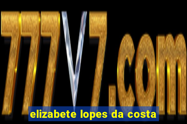 elizabete lopes da costa